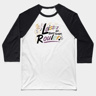 Laissez les Bons Temps Rouler message (light ground)- by Cathy Clark-Ramirez Baseball T-Shirt